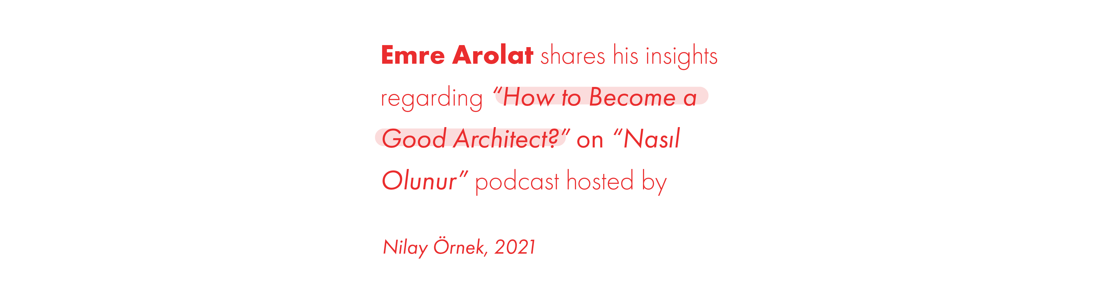 EAA – EMRE AROLAT ARCHITECTURE | Emre Arolat shares his insights regarding “How to Become a Good Architect?” on  “Nasıl Olunur” podcast hosted by Nilay Örnek