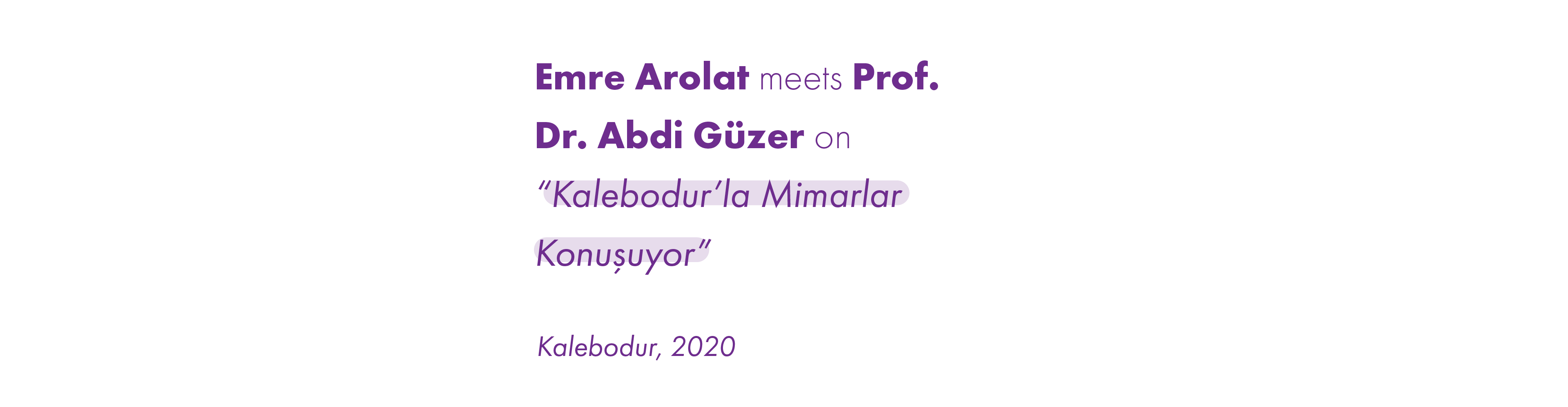 EAA – EMRE AROLAT ARCHITECTURE | Emre Arolat meets Prof. Dr. Abdi Güzer on “Kalebodur’la Mimarlar Konuşuyor”